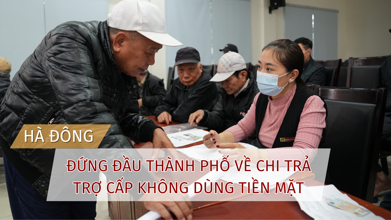 Hà Đông đứng đầu thành phố về chi trả trợ cấp không dùng tiền mặt