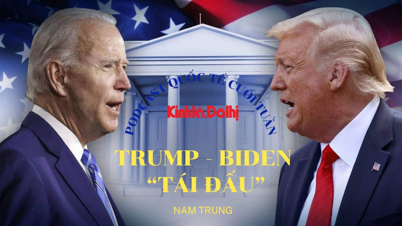 Podcast Quốc tế cuối tuần: Trump - Biden “tái đấu”