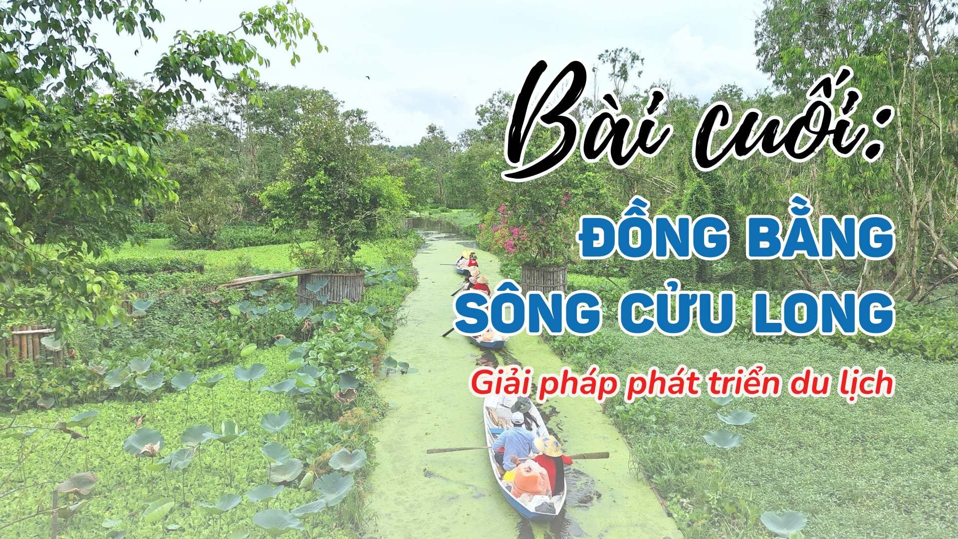 Bài cuối: Giải pháp phát triển du lịch ĐBSCL