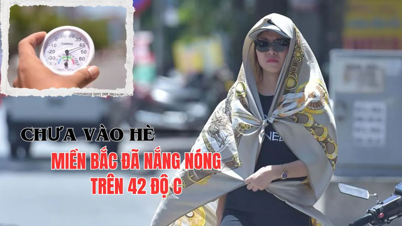Chưa vào Hè, miền Bắc đã nắng nóng trên 42 độ C