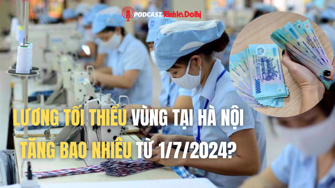 Lương tối thiểu vùng tại Hà Nội tăng bao nhiêu từ 1/7/2024?