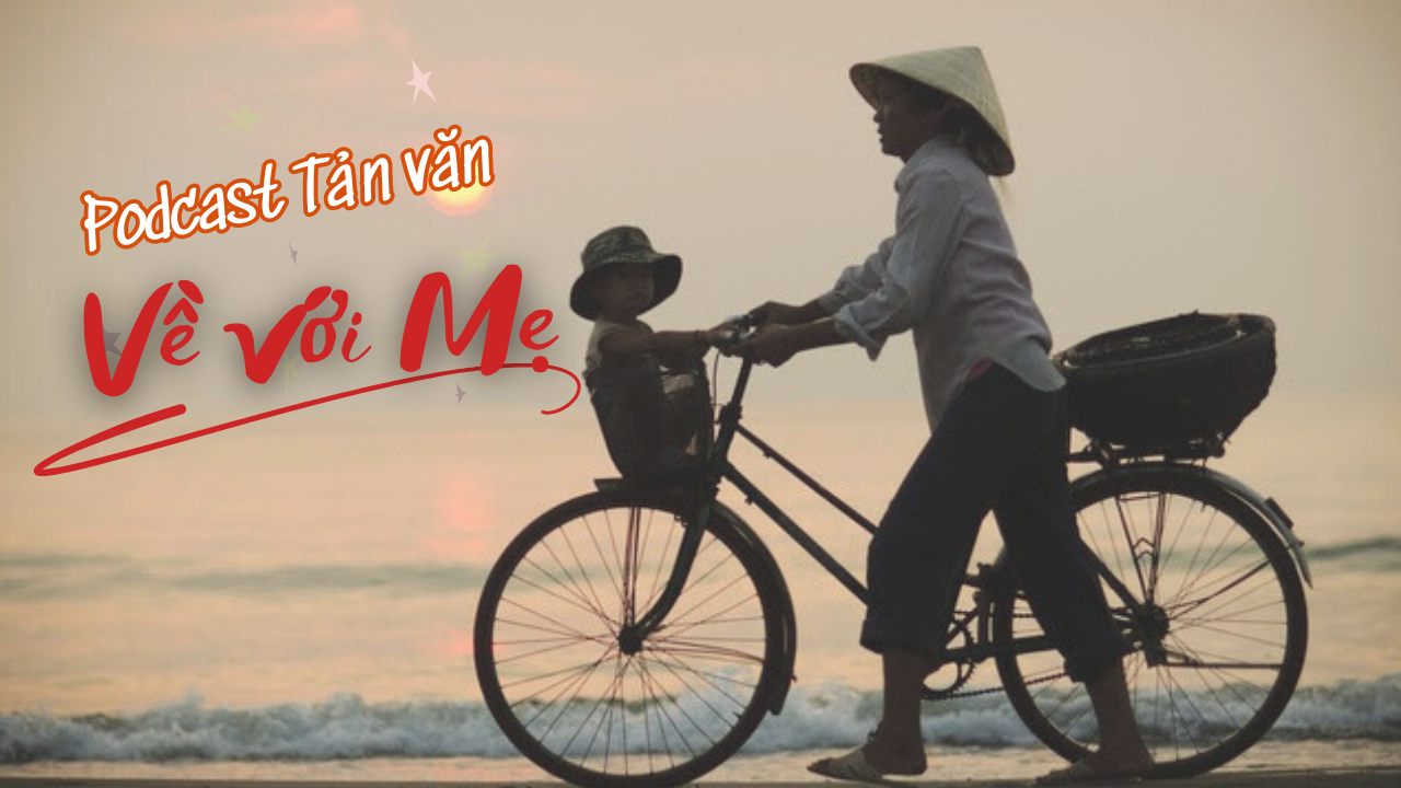 Podcast Tản văn: về với Mẹ!