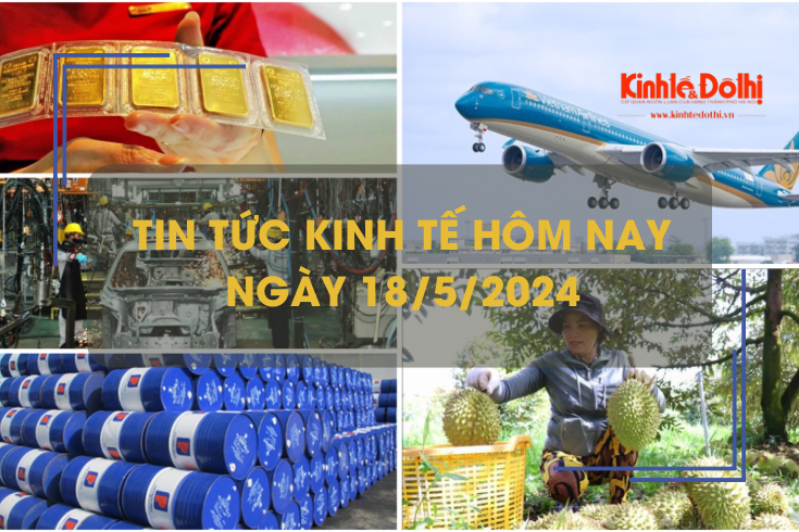 Tin tức kinh tế ngày 18/5/2024: giá xăng dầu nhập khẩu tăng gần 8%