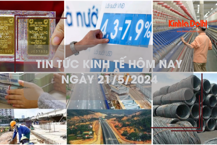 Tin tức kinh tế ngày 21/5/2024: lãi suất tiết kiệm tiếp tục tăng