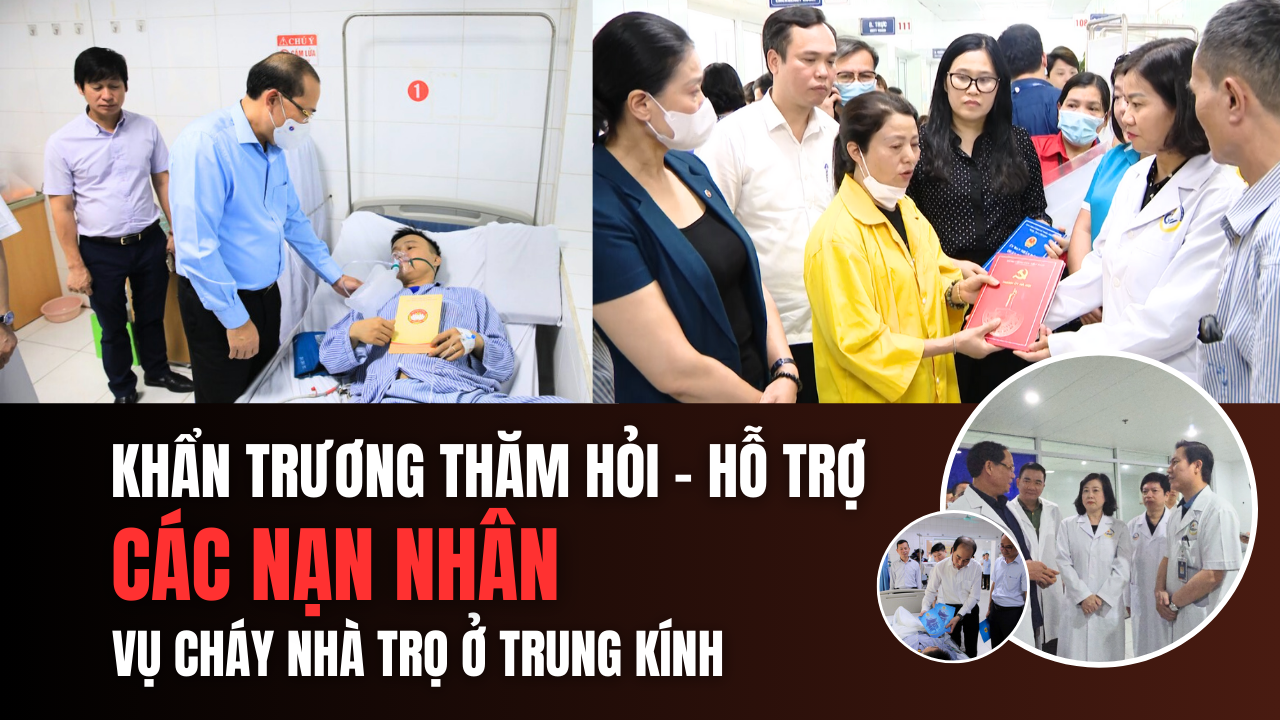 Khẩn trương thăm, hỗ trợ các nạn nhân vụ cháy nhà trọ ở Trung Kính