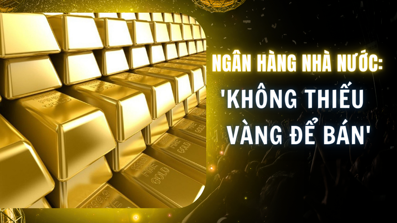 Ngân hàng Nhà nước khẳng định không thiếu vàng để bán