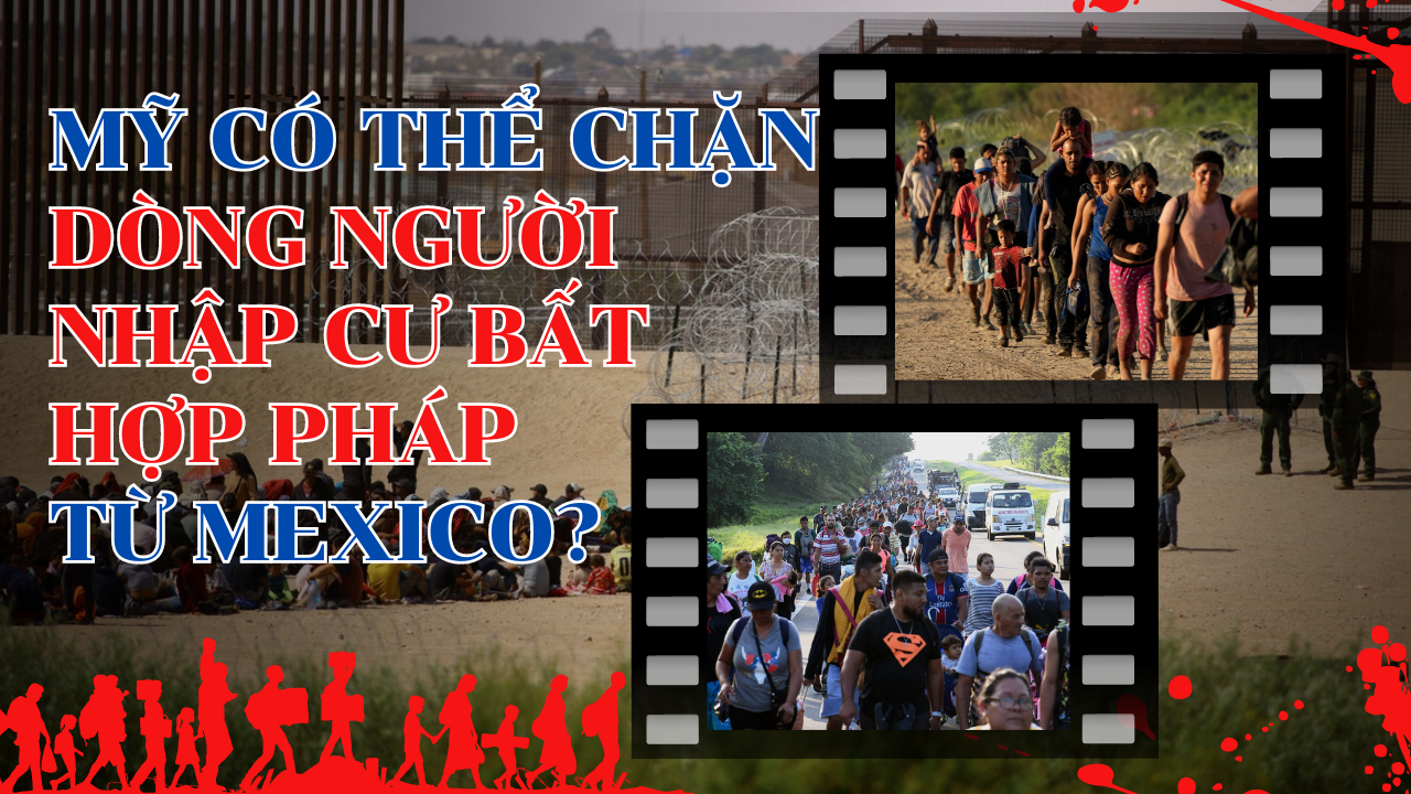 Liệu Mỹ có thể chặn dòng người nhập cư bất hợp pháp từ Mexico?