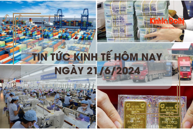 Tin tức kinh tế ngày 21/6/2024: Việt Nam tăng trưởng kinh tế cao nhất Đông Nam Á