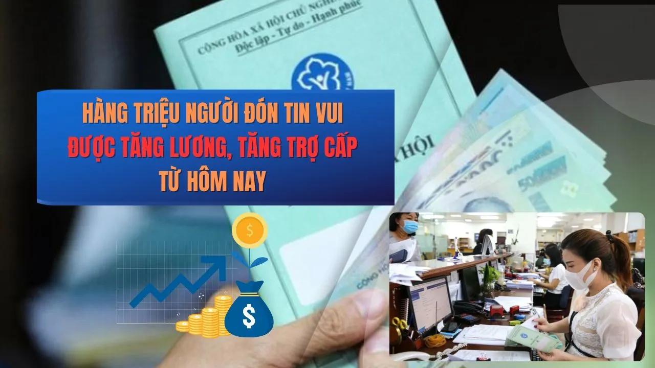 Hàng triệu người đón tin vui được tăng lương, tăng trợ cấp từ hôm nay