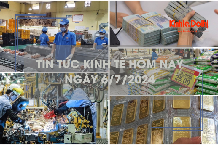 Tin tức kinh tế ngày 6/7/2024: giá vàng lên đỉnh cao nhất 1 tháng