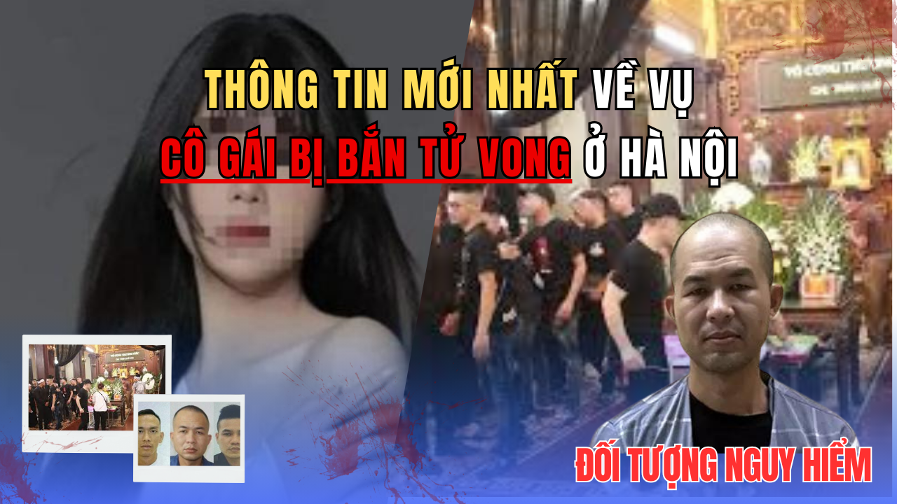 Thông tin mới nhất về vụ cô gái trẻ bị bắn tử vong ở Hà Nội