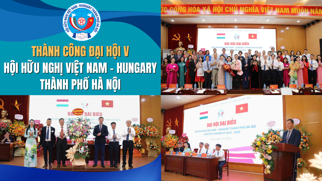 Thành công Đại hội V Hội hữu nghị Việt Nam – Hungary TP Hà Nội
