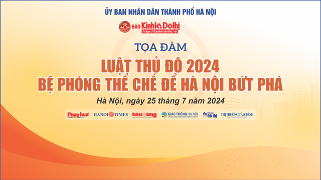 Tọa đàm “Luật Thủ đô 2024 - bệ phóng thể chế để Hà Nội bứt phá”